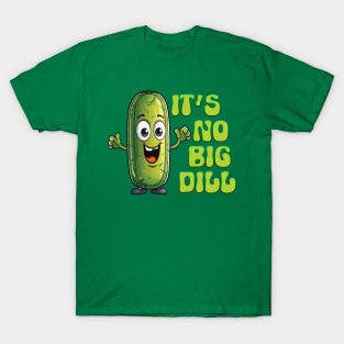 It's No Big Dill T-Shirt